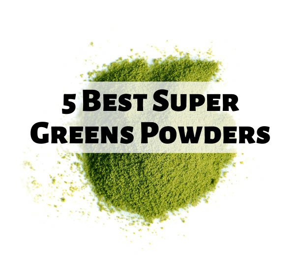 5 Best Super Greens Powders
