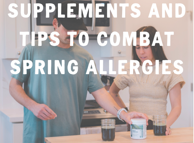 SUPPLEMENTS AND TIPS TO COMBAT SPRING ALLERGIES