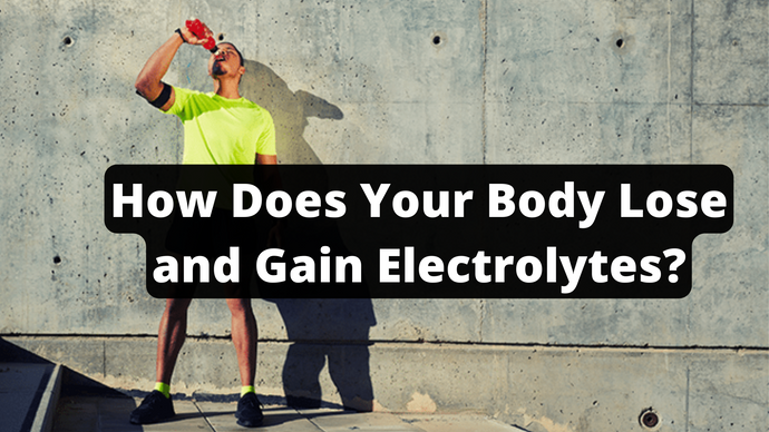 How Does Your Body Lose and Gain Electrolytes?